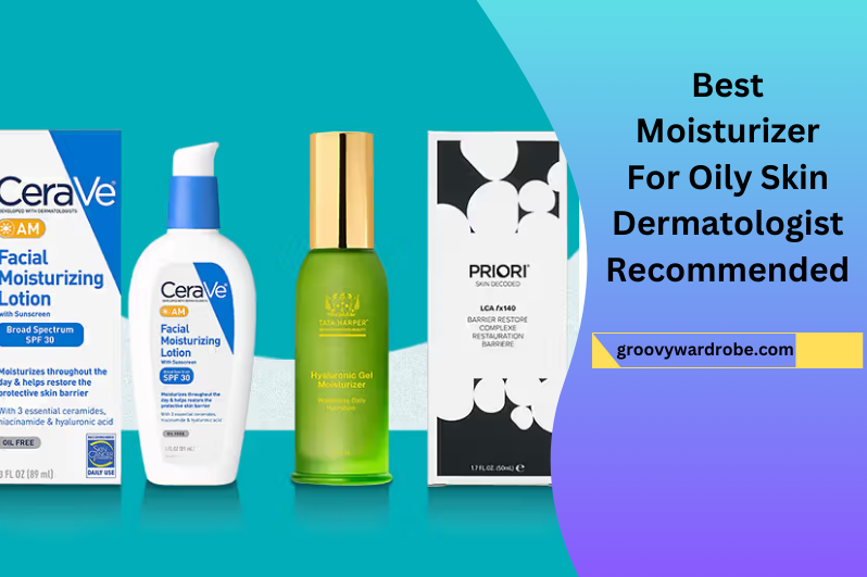 Best Moisturizer For Oily Skin Dermatologist Recommended